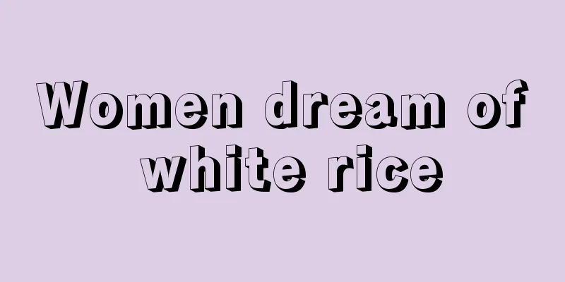 Women dream of white rice