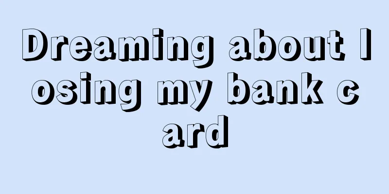 Dreaming about losing my bank card