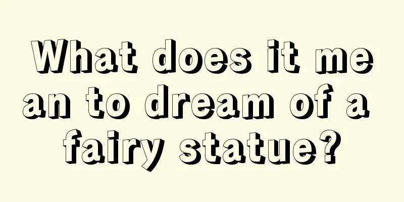 What does it mean to dream of a fairy statue?