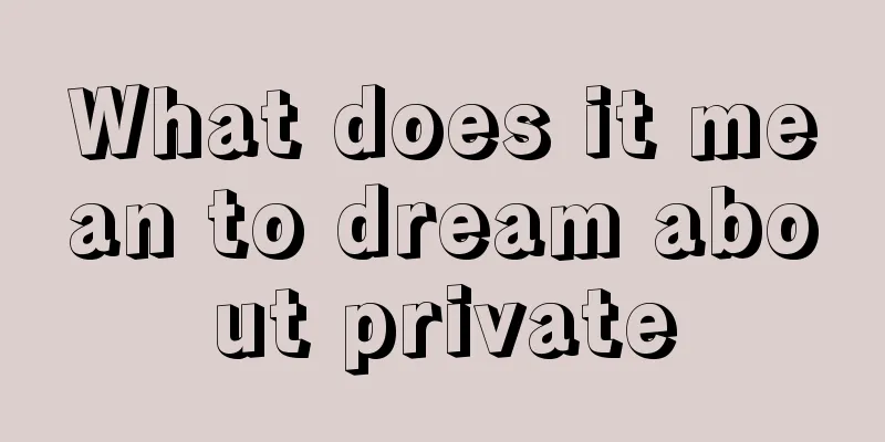 What does it mean to dream about private