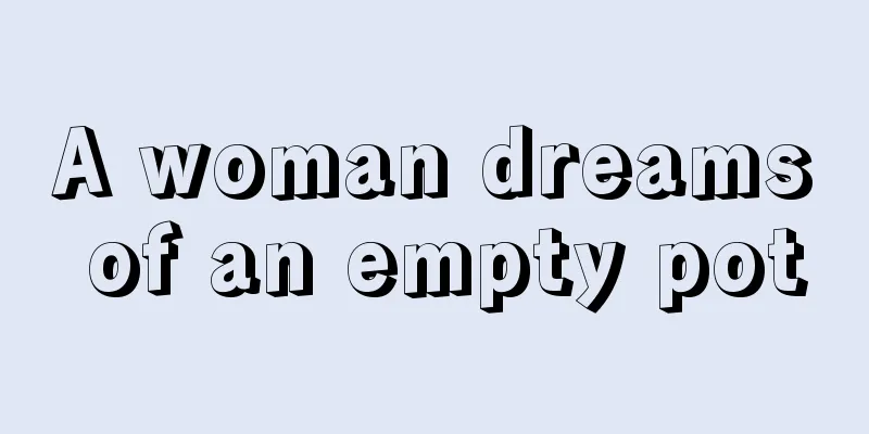 A woman dreams of an empty pot