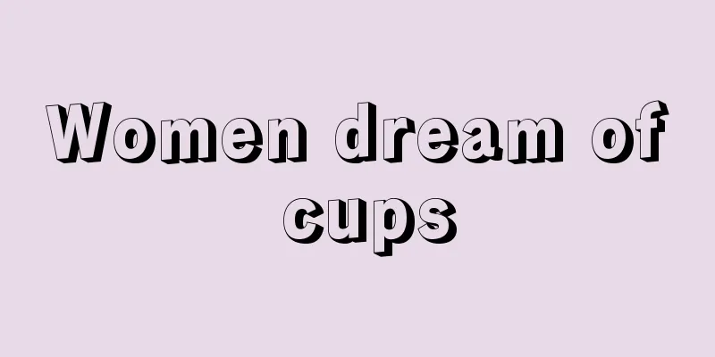 Women dream of cups