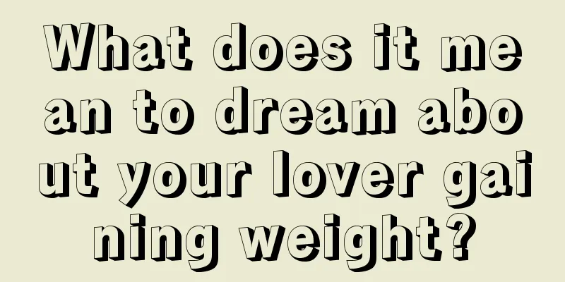 What does it mean to dream about your lover gaining weight?