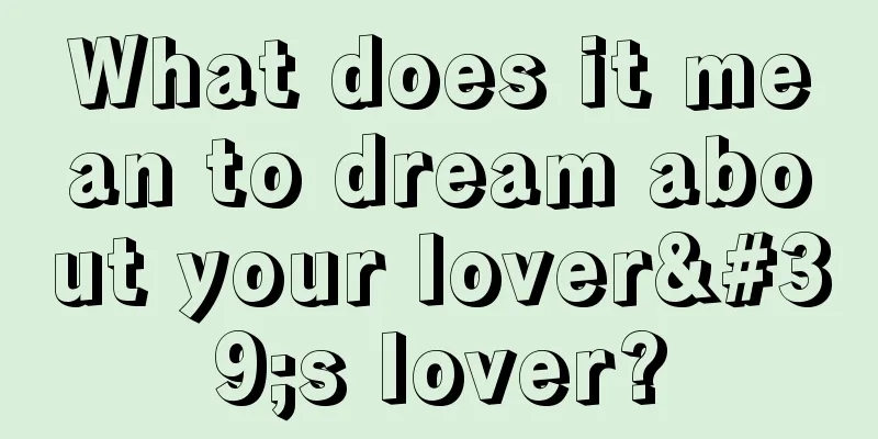 What does it mean to dream about your lover's lover?