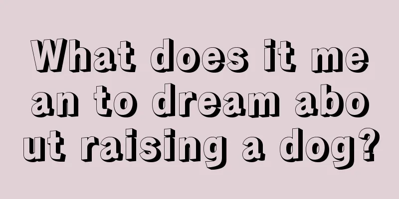 What does it mean to dream about raising a dog?