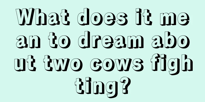 What does it mean to dream about two cows fighting?