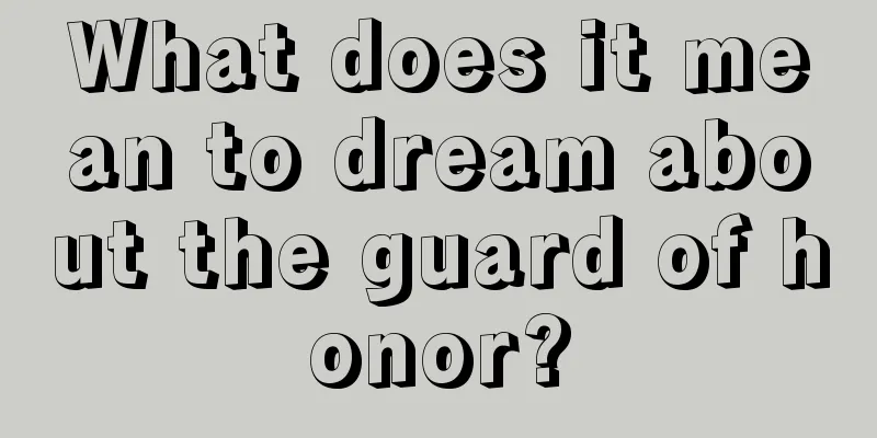 What does it mean to dream about the guard of honor?