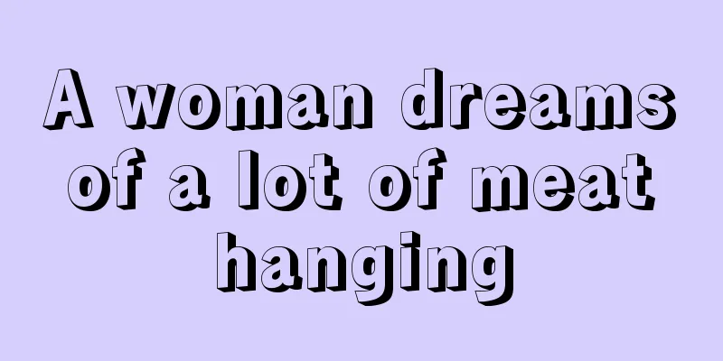 A woman dreams of a lot of meat hanging