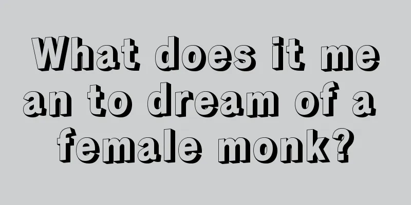 What does it mean to dream of a female monk?