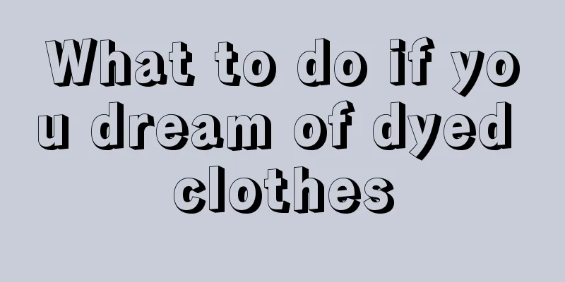 What to do if you dream of dyed clothes