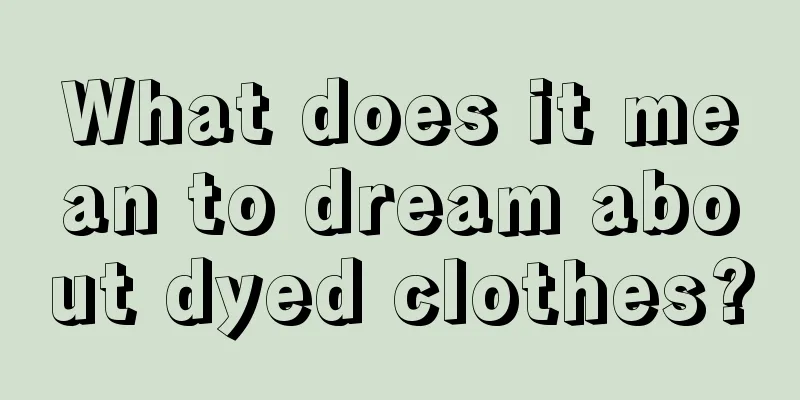 What does it mean to dream about dyed clothes?