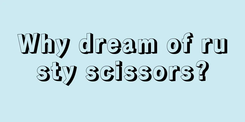 Why dream of rusty scissors?