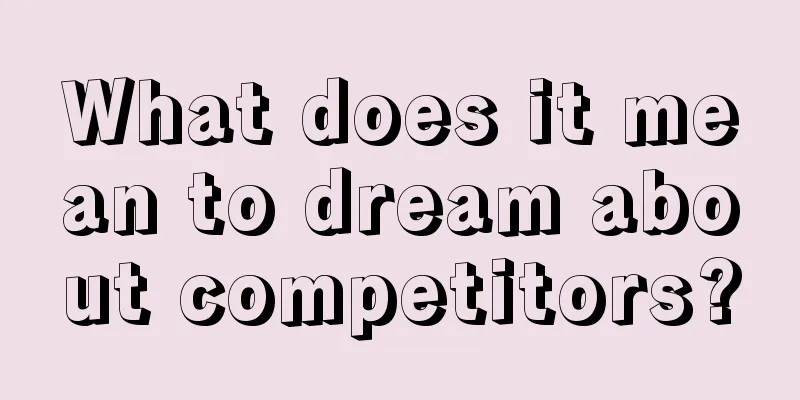 What does it mean to dream about competitors?