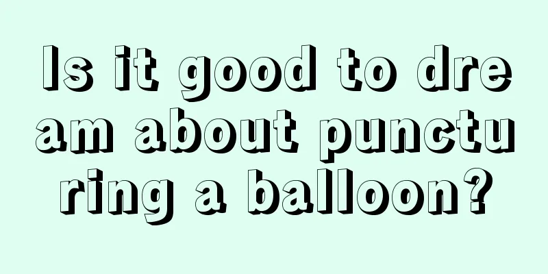 Is it good to dream about puncturing a balloon?