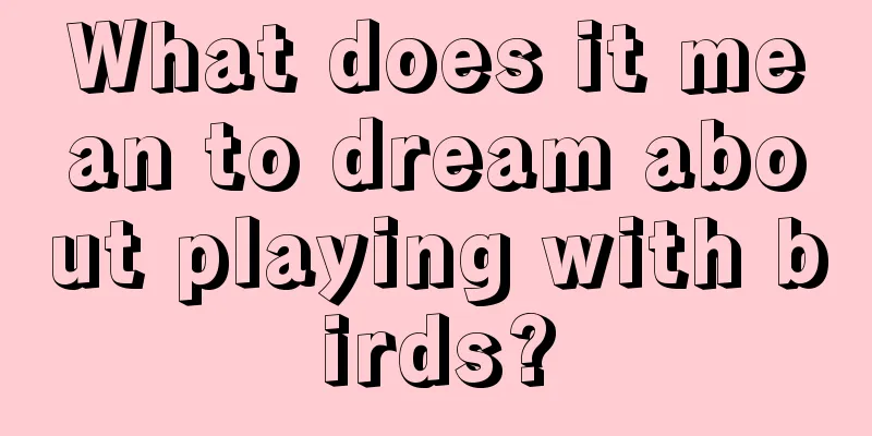 What does it mean to dream about playing with birds?