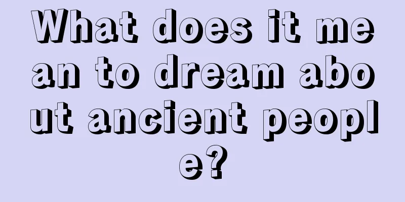 What does it mean to dream about ancient people?