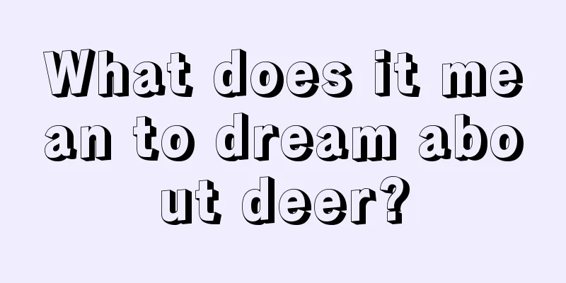 What does it mean to dream about deer?