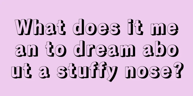 What does it mean to dream about a stuffy nose?