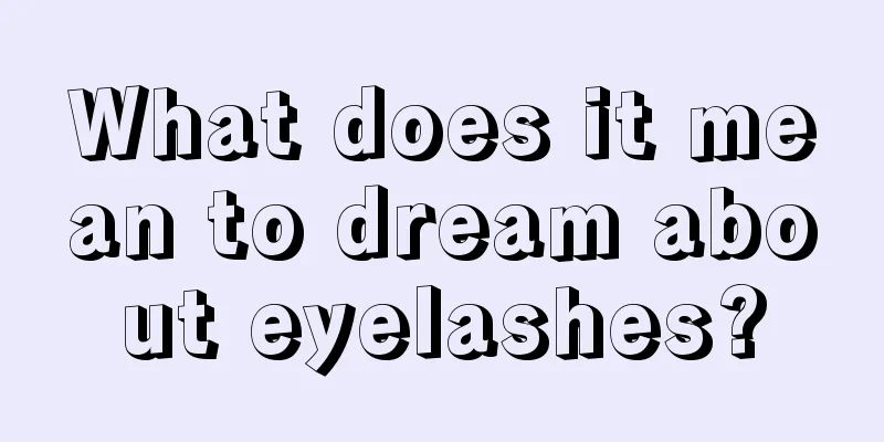 What does it mean to dream about eyelashes?