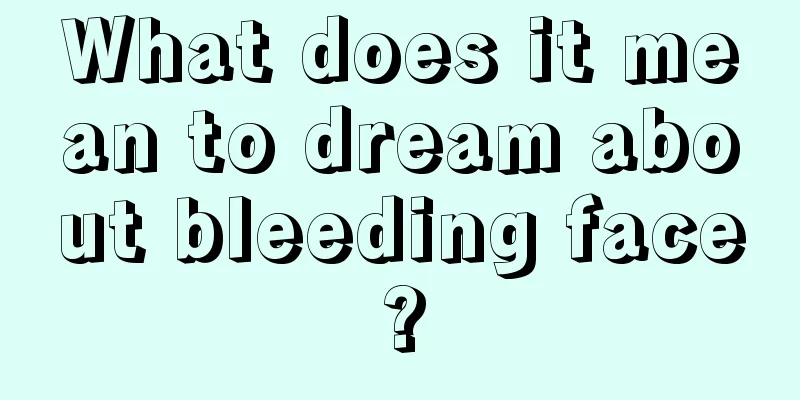 What does it mean to dream about bleeding face?