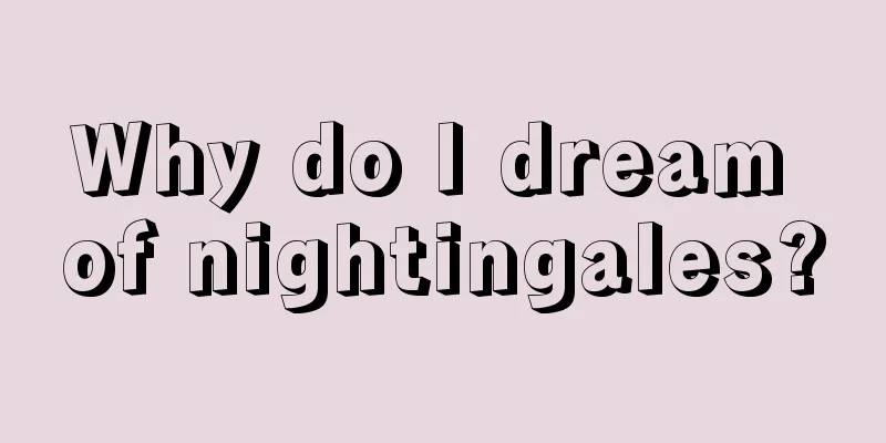 Why do I dream of nightingales?