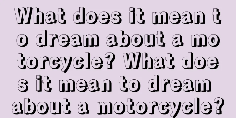 What does it mean to dream about a motorcycle? What does it mean to dream about a motorcycle?