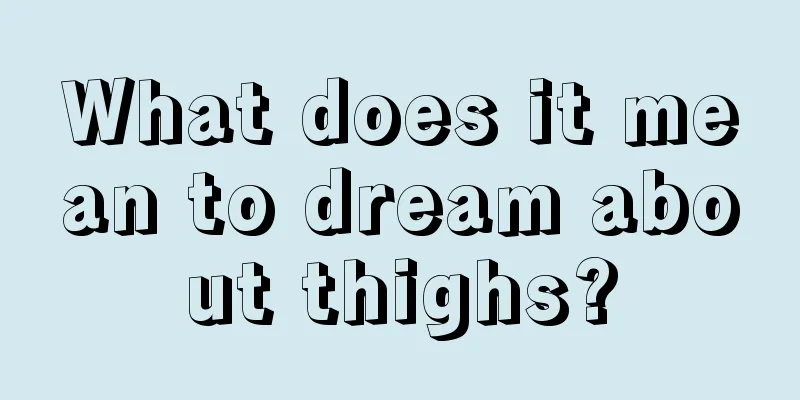 What does it mean to dream about thighs?