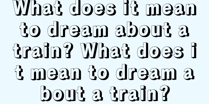 What does it mean to dream about a train? What does it mean to dream about a train?