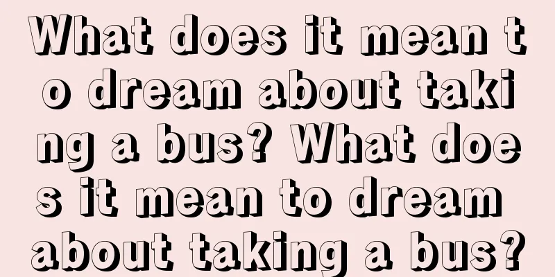 What does it mean to dream about taking a bus? What does it mean to dream about taking a bus?