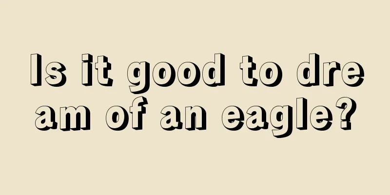 Is it good to dream of an eagle?