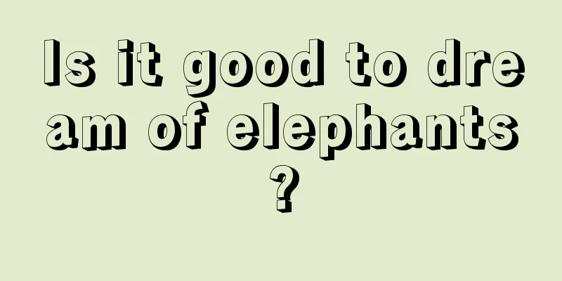 Is it good to dream of elephants?