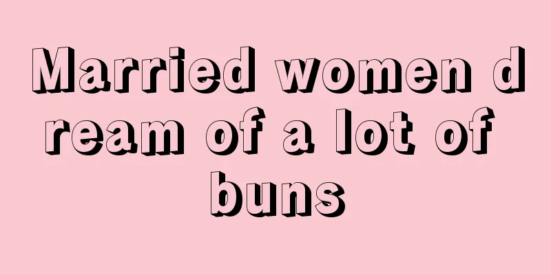 Married women dream of a lot of buns