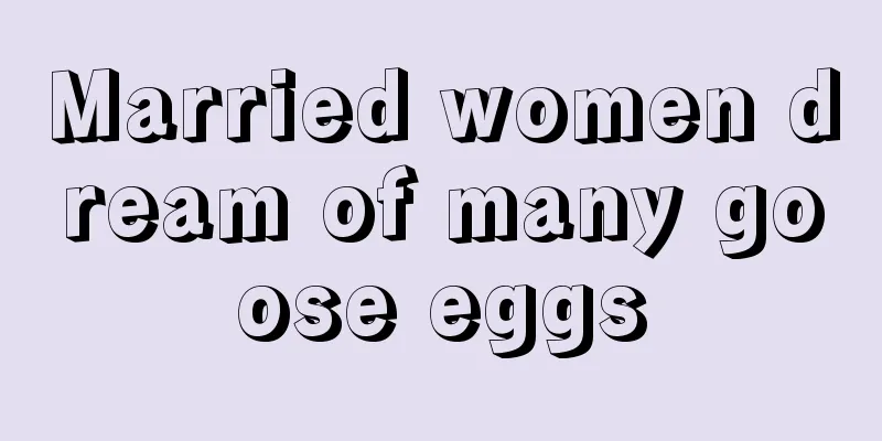 Married women dream of many goose eggs