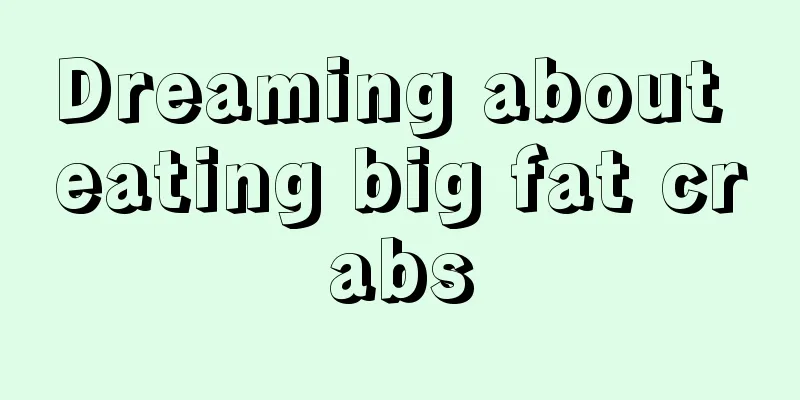 Dreaming about eating big fat crabs