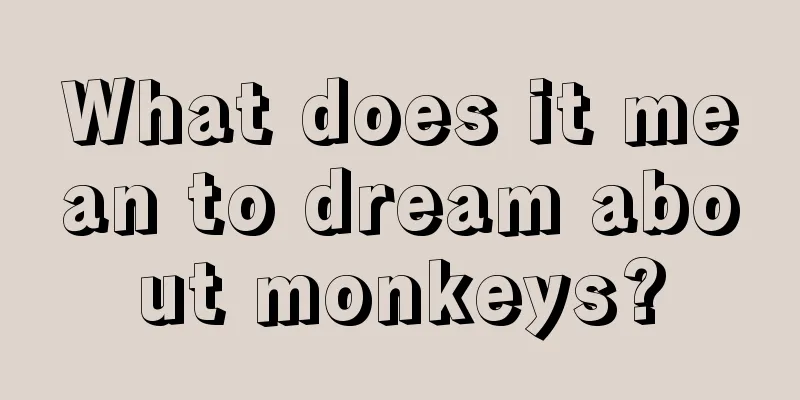 What does it mean to dream about monkeys?