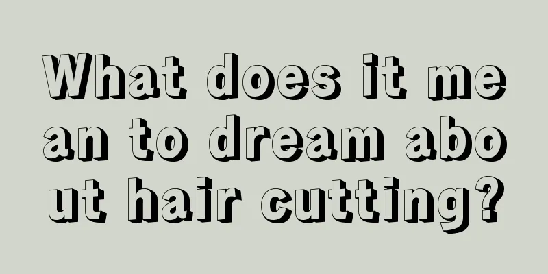 What does it mean to dream about hair cutting?