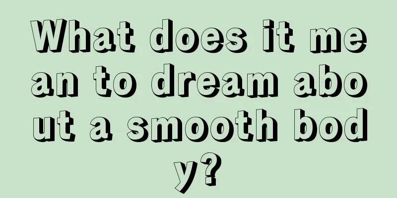 What does it mean to dream about a smooth body?