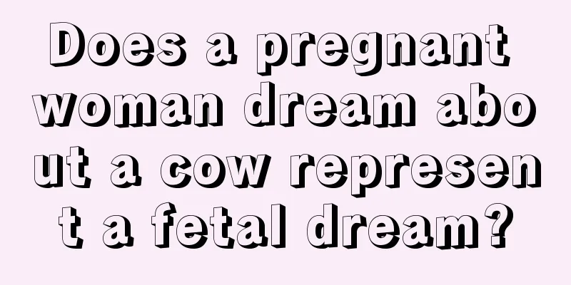 Does a pregnant woman dream about a cow represent a fetal dream?