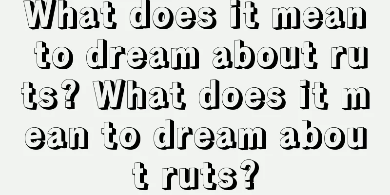 What does it mean to dream about ruts? What does it mean to dream about ruts?