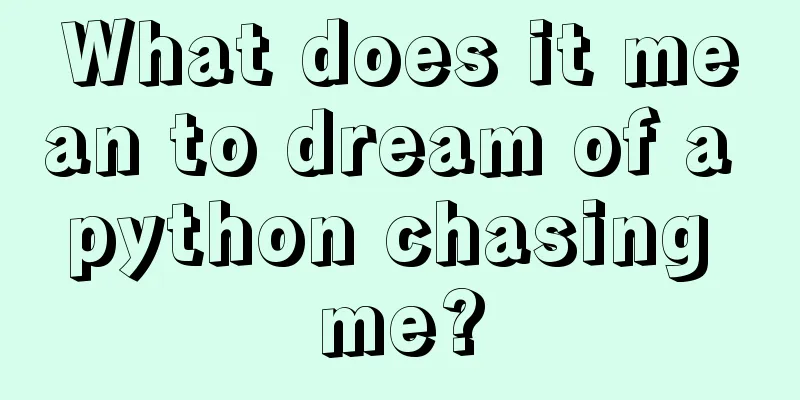 What does it mean to dream of a python chasing me?