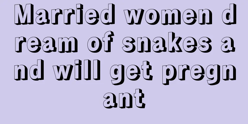 Married women dream of snakes and will get pregnant