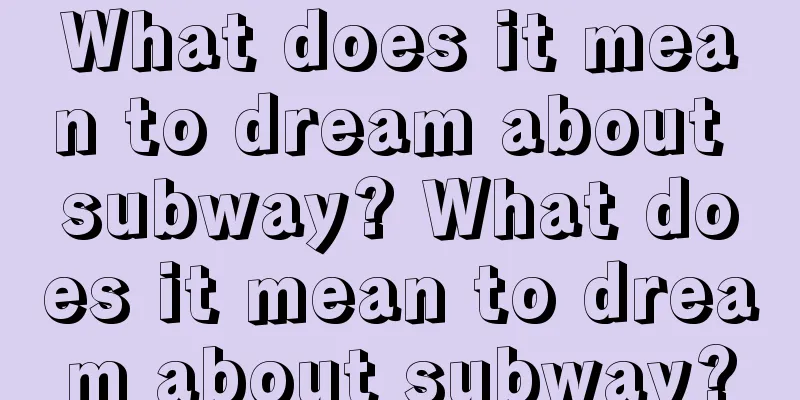 What does it mean to dream about subway? What does it mean to dream about subway?