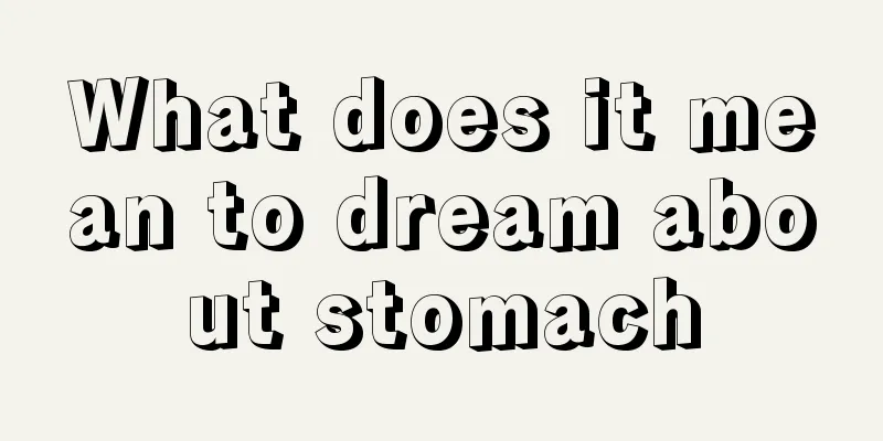 What does it mean to dream about stomach