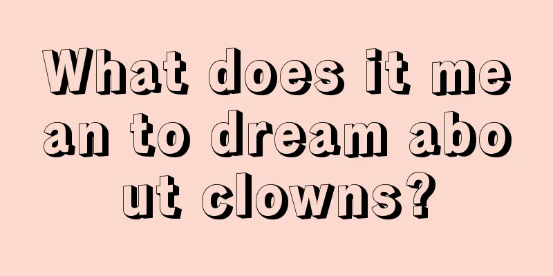 What does it mean to dream about clowns?