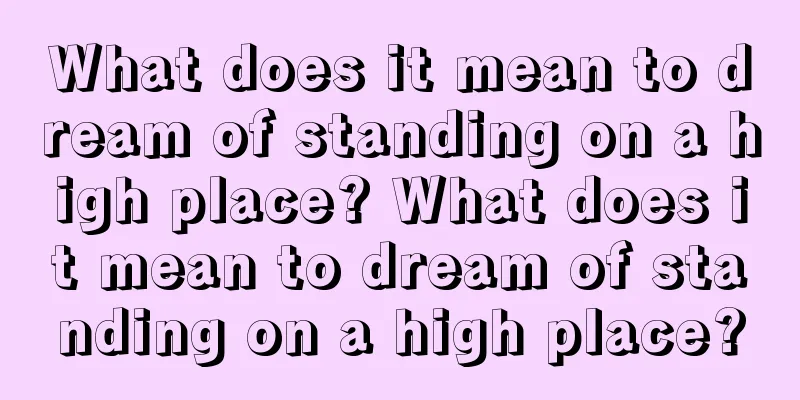 What does it mean to dream of standing on a high place? What does it mean to dream of standing on a high place?