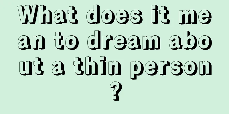 What does it mean to dream about a thin person?