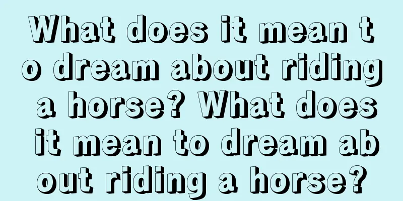 What does it mean to dream about riding a horse? What does it mean to dream about riding a horse?