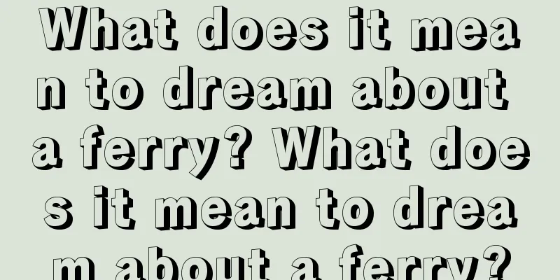 What does it mean to dream about a ferry? What does it mean to dream about a ferry?