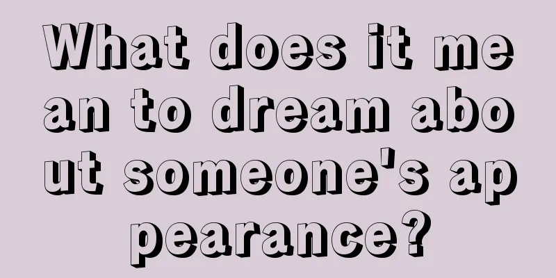 What does it mean to dream about someone's appearance?