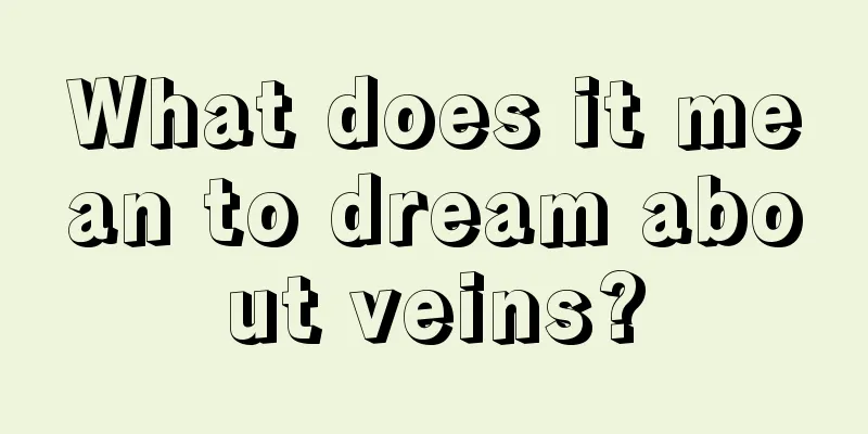 What does it mean to dream about veins?